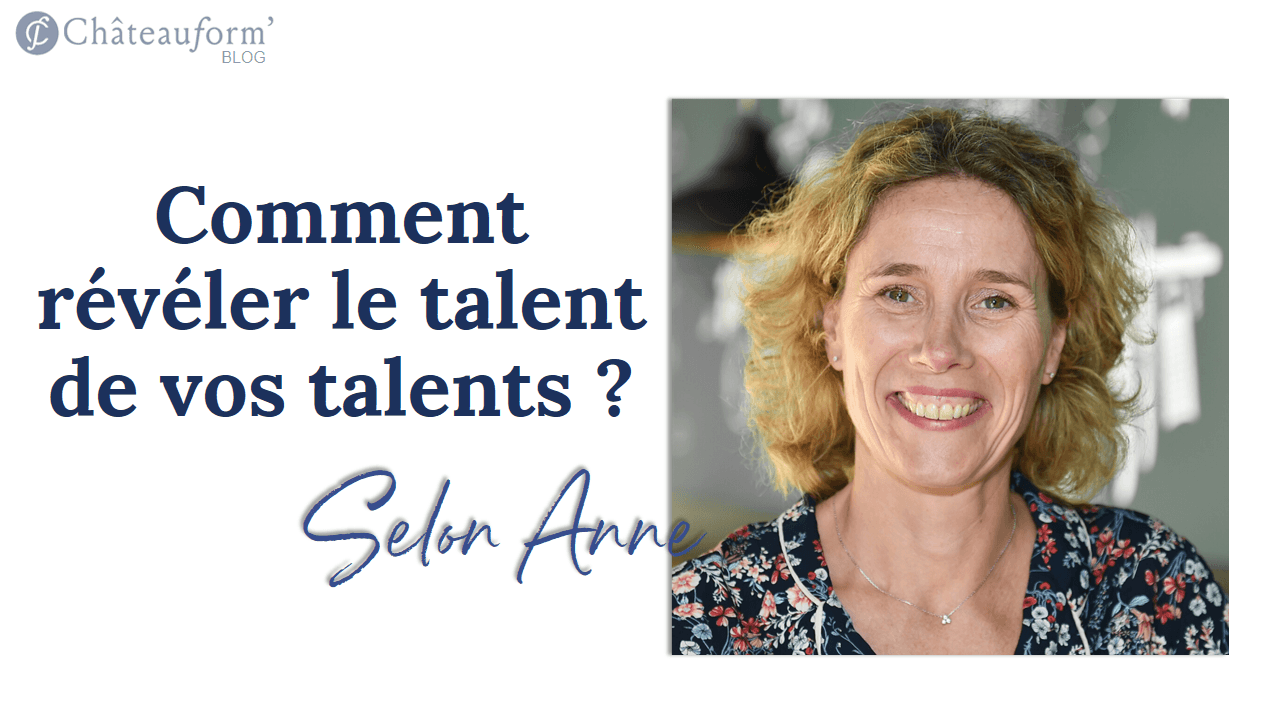 Comment révéler le talent de vos talents ?  D'après Anne Griffon